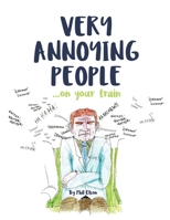 Very Annoying People... On Your Train 1726084531 Book Cover