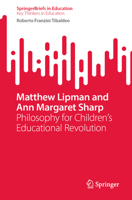 Matthew Lipman and Ann Margaret Sharp: Philosophy for Children’s Educational Revolution (SpringerBriefs in Education) 3031241479 Book Cover