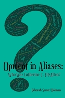 Opulent in Aliases - Who Was Catherine C. FitzAllen? 1387203002 Book Cover