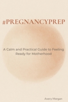 #pregnancyprep: A Calm and Practical Guide to Feeling Ready for Motherhood — Mentally, Emotionally, and Physically B0GNGRNYK7 Book Cover
