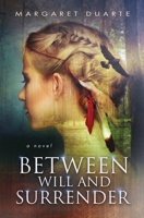 Between Will and Surrender: A paranormal adventure of personal growth and transformation 0986068829 Book Cover