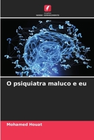 O psiquiatra maluco e eu 6206063003 Book Cover