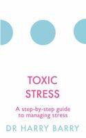 Toxic Stress: A Step-By-Step Guide to Managing Stress 1409174476 Book Cover