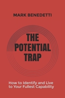 The Potential Trap: How to Identify and Live to Your Fullest Capability B08RZBGMND Book Cover