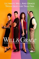 Ultimate Will And Grace Trivia Quiz for True Fan: 100+ Quizzes about Characters, Actors, Seasons, Episodes And Quotes: Gifts for True Fans null Book Cover