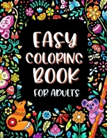 Easy Coloring Book for Adults: Simple Large Print Designs for Seniors and Beginners with Flowers and Animals B08P8SJ6CZ Book Cover