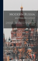 Modern Russia: Comprising Russia Under Alexander Ii. Russian Communism. the Greek Orthodox Church and Its Sects. the Baltic Provinces of Russia 1017365377 Book Cover