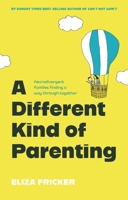 A Different Kind of Parenting: Neurodivergent Families Finding a Way Through Together 1805012959 Book Cover