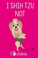 I Shih Tzu Not: Cute Dog Lover Notebook 1723757993 Book Cover