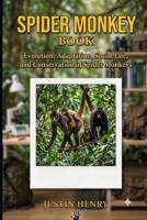 SPIDER MONKEY BOOK: Evolution, Adaptation, Social Life, and Conservation of Spider Monkeys B0HJ68BVCH Book Cover
