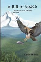 A Rift in Space: Adventures in an Alternate Universe Vol. 1 1717798268 Book Cover