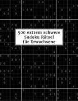 500 extrem schwere Sudoku Rätsel für Erwachsene: Sudokubuch mit Lösungen im Anhang | Rätselbuch für Profis | Gehirnjogging und Zeitvertreib | Tolle Geschenkidee (German Edition) B084T37QS8 Book Cover