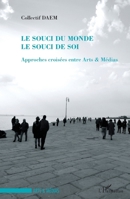 Le souci du monde: Le souci de soi Approches croisées entre Arts & Médias (French Edition) 2343075387 Book Cover
