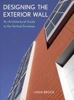 Designing the Exterior Wall: An Architectural Guide to the Vertical Envelope 0471451916 Book Cover