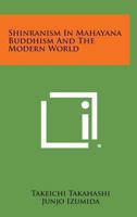 Shinranism in Mahayana Buddhism and the Modern World 0766190668 Book Cover
