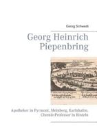 Georg Heinrich Piepenbring: Apotheker in Pyrmont, Meinberg, Karlshafen. Chemie-Professor in Rinteln 3744855368 Book Cover