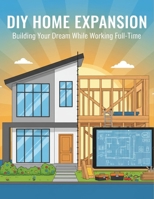 Diy Home Expansion: Building Your Dream While Working Full-Time B0FXXHSYF7 Book Cover