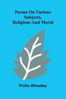 Poems on various subjects, religious and moral 9376559673 Book Cover