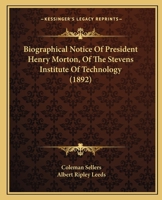 Biographical Notice Of President Henry Morton, Of The Stevens Institute Of Technology 1104625245 Book Cover