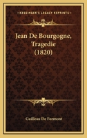 Jean De Bourgogne, Tragedie (1820) 1169016294 Book Cover