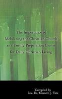 The Importance of Mobilizing the Christian Church as a Family Preparation Center for Daily Christian Living 1449005632 Book Cover