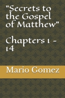Secrets to the Gospel of Matthew Chapters 1 - 14 1673334547 Book Cover
