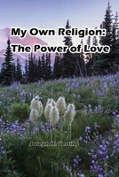 My Own Religion: The Power of Love B0FF567F99 Book Cover