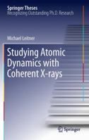 Studying Atomic Dynamics with Coherent X-rays 3642436226 Book Cover