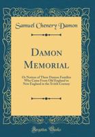 Damon Memorial: Or Notices of Three Damon Families Who Came from Old England to New England in the Xviith Century (Classic Reprint) 1527960439 Book Cover