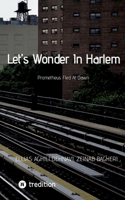 Let's Wonder In Harlem: Prometheus Fled At Dawn 3347724879 Book Cover