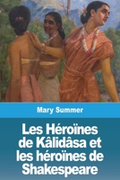 Les Héroïnes de Kâlidâsa et les héroïnes de Shakespeare 3988810738 Book Cover