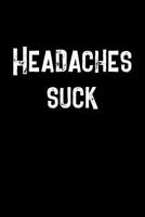 Headaches Suck : A 6 X 9 Headache Diary for Kids to Track Potential Migraine Triggers for Three Months 1071266004 Book Cover