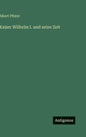 Kaiser Wilhelm I. und seine Zeit 3368485822 Book Cover