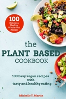 The Plant based cookbook: 100 Easy vegan recipes with tasty and healthy eating B084QL42W6 Book Cover