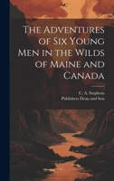 The Adventures of six Young Men in the Wilds of Maine and Canada 1021899224 Book Cover