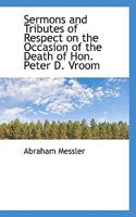 Sermons and Tributes of Respect on the Occasion of the Death of Hon. Peter D. Vroom 3337159974 Book Cover