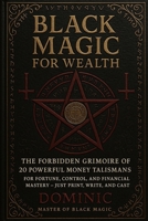 Black Magic for Wealth: 20 Powerful Money Talismans: For Fortune, Control, and Financial Mastery — Just Print, Write, and Cast B0F8B6J9QX Book Cover