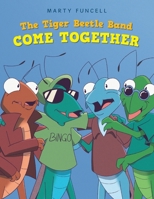 The Tiger Beetle Band: Come Together 1665796405 Book Cover