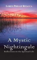 A Mystic Nightingale: Reflections of the Spiritual Life 1595982647 Book Cover