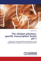 The chicken pituitary-specific transcription factor pit-1: molecular cloning and the involvement in the hypothalamic regulation of pituitary hormones 3838341341 Book Cover