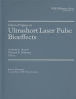 Selected Papers on Ultrashort Laser Pulse Bioeffects (S P I E Milestone Series) 0819447471 Book Cover