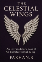 The Celestial Wings: An Extraordinary Love on an Extraterrestrial Being B0FGXQLNP9 Book Cover