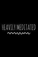 Heavily Meditated: 6x9 Lined Composition Notebook Zen Meditation Gift 1699025185 Book Cover