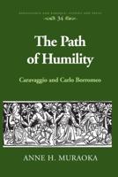 The Path of Humility: Caravaggio and Carlo Borromeo 1433129272 Book Cover