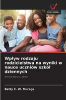 Wplyw rodzaju rodzicielstwa na wyniki w nauce uczniów szkól dziennych (Polish Edition) 620936098X Book Cover