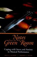 Notes From The Green Room: COPING WITH STRESS AND ANXIETY IN MUSICAL PERFORMANCE 0787943789 Book Cover