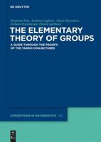 The Elementary Theory of Groups: A Guide Through the Proofs of the Tarski Conjectures 3110341999 Book Cover