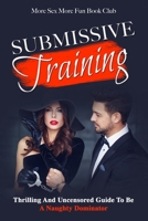 Submissive Training: Thrilling And Uncensored Guide To Be A Naughty Dominator: Thrilling And Uncensored Guide To Be A Naughty Submissive 9198604783 Book Cover