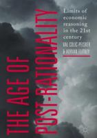 The Age of Post-Rationality: Limits of economic reasoning in the 21st century 9811348421 Book Cover