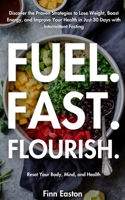 Fuel Fast Flourish: Reset Your Body, Mind and Health B0DVMLWPW6 Book Cover
